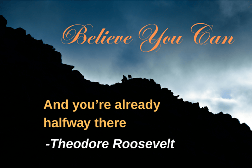 Believe you can and you're already halfway there