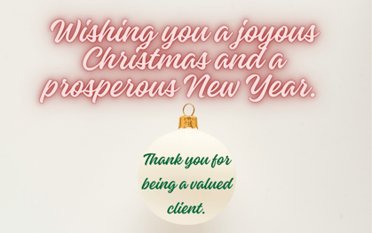 Christmas message for clients: wishing you a joyous Christmas and a prosperous New Year.