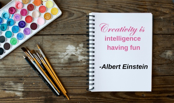 creativity is intelligence having fun - albert einstein