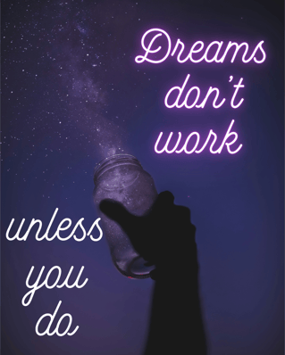 dreams don't work unless you do
