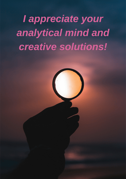 I appreciate your analytical mind and creative solutions!