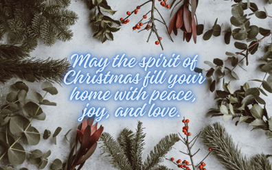 Christmas message for clients: May the spirit of Christmas fill your home with peace joy, and love
