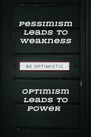 Pessimism leads to weakness. optimism leads to power.