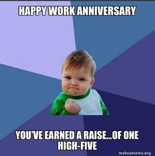 happy work anniversary meme baby you've earned a raise.. of one high-five